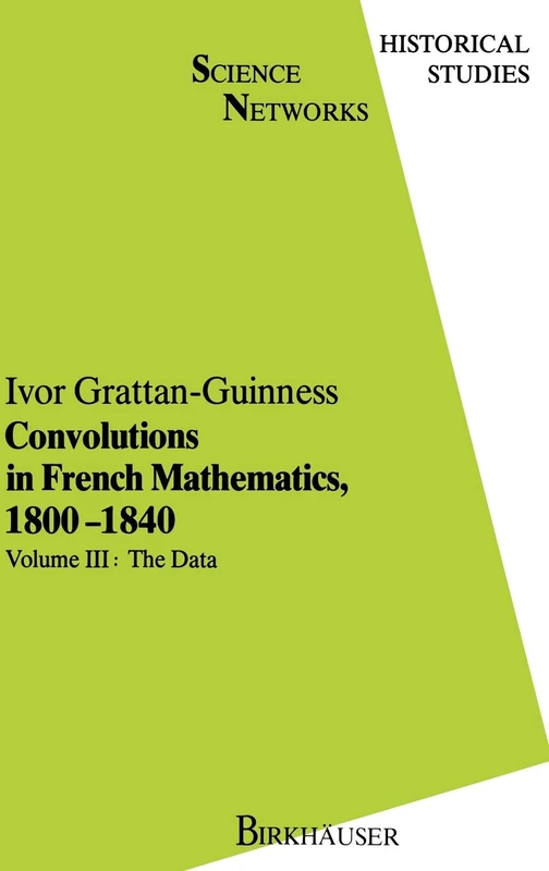 Convolutions in French Mathematics, 1800-1840: From the Calculus and Mechanics to Mathematical Analysis and Mathematical Physics: v. 3 (Science Networks. Historical Studies)