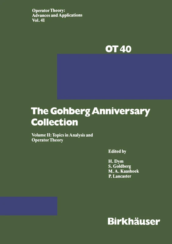 The Gohberg Anniversary Collection: Volume I: The Calgary Conference and Matrix Theory Papers and Volume II: Topics in Analysis and Operator Theory: ... Theory: Advances and Applications, 40/41)