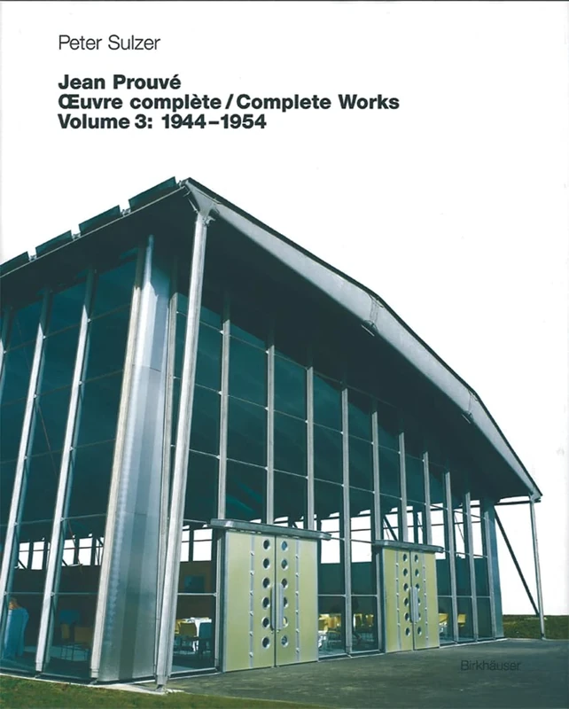 Jean Prouvé Oeuvre complète / Complete Works Vol. 3: Volume 3: 1944–1954