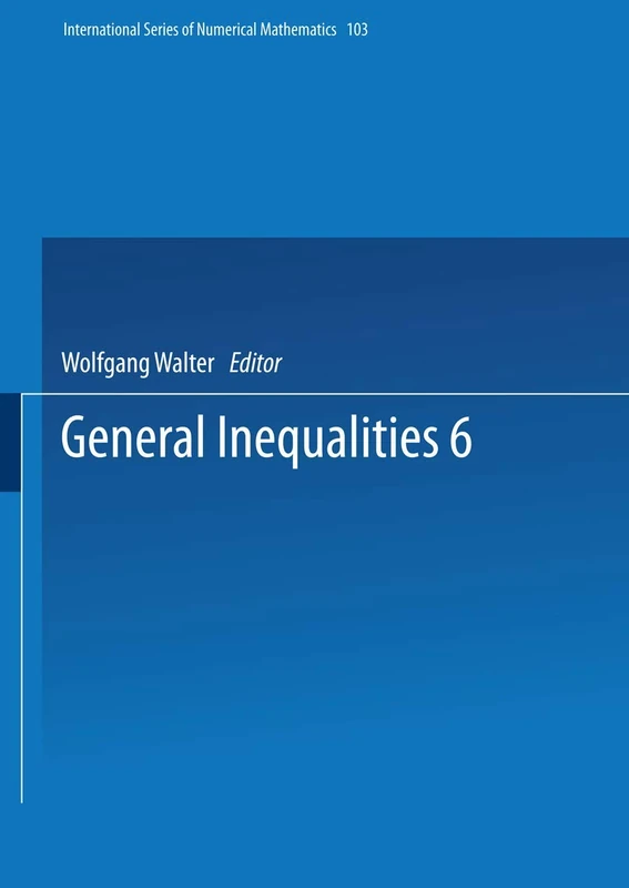 General Inequalities 6: 6th International Conference on General Inequalities, Oberwolfach, Dec. 9–15, 1990: 103 (International Series of Numerical Mathematics, 103)
