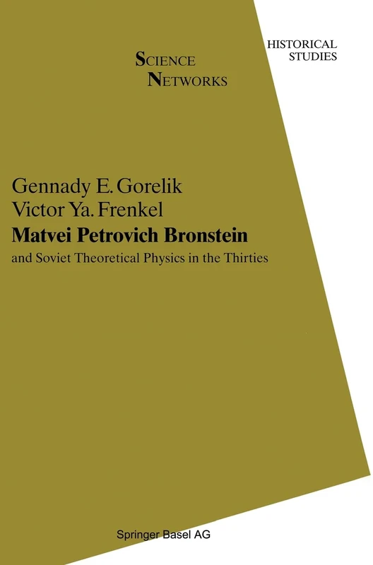 Matvei Petrovich Bronstein and the Soviet Theoretical Physics in the Thirties: and Soviet Theoretical Physics in the Thirties: v. 12 (Science Networks. Historical Studies)