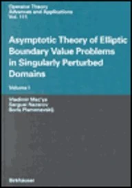 Asymptotic Theory of Elliptic Boundary Value Problems in Singularly Perturbed Domains: SET: 111/112 (Operator Theory: Advances and Applications, 111/112)