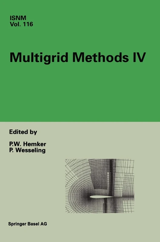 Multigrid Methods IV: Proceedings of the Fourth European Multigrid Conference, Amsterdam, July 6-9, 1993: v. 116 (International Series of Numerical Mathematics)