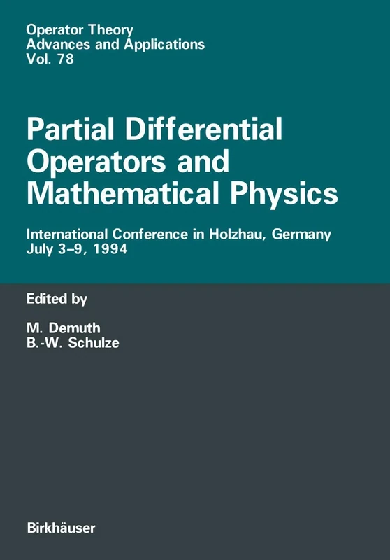 Partial Differential Operators and Mathematical Physics: International Conference in Holzhau, Germany, July 3–9, 1994: 78 (Operator Theory: Advances and Applications, 78)