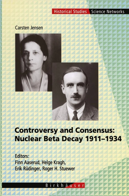 Controversy and Consensus: Nuclear Beta Decay 1911–1934: 24 (Science Networks. Historical Studies, 24) - Image 1