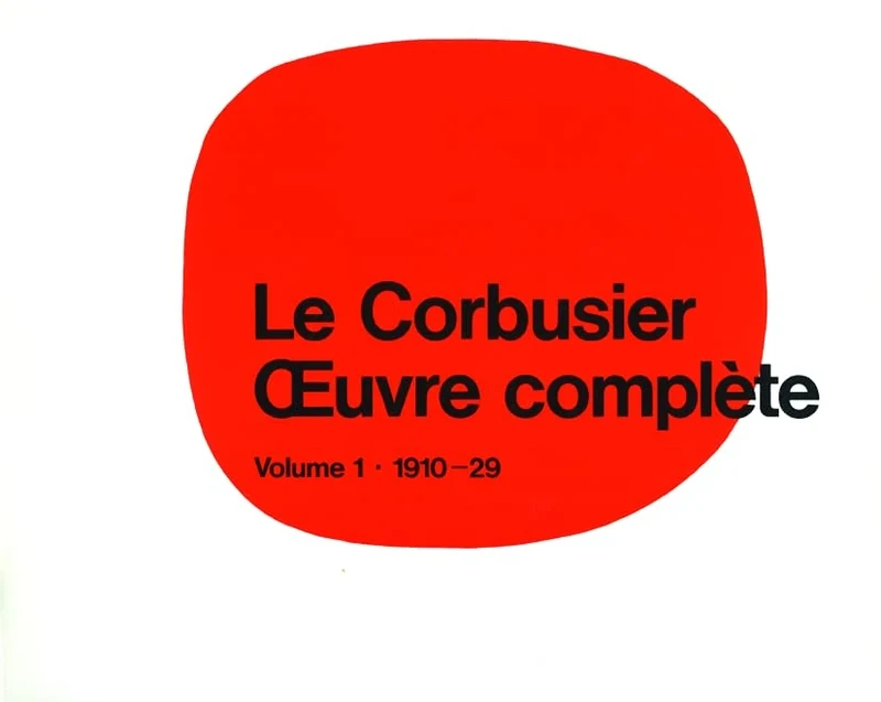 Le Corbusier - uvre complète Volume 1: 1910-1929: 0001