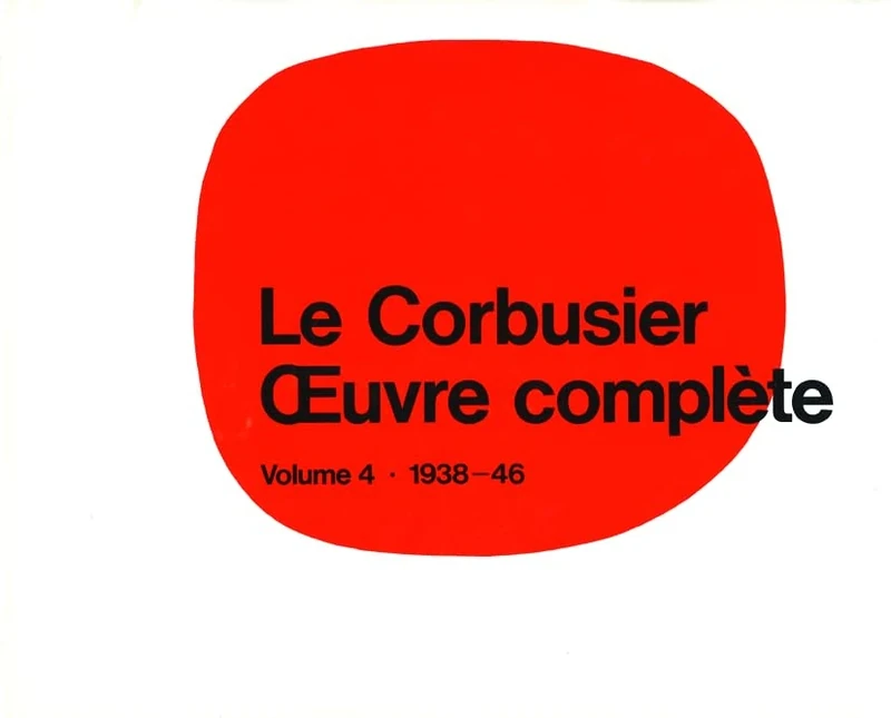 Le Corbusier - Complete Works: 1938-1946 Vol 4 (Le Corbusier): Volume 4: 1938-1946: 0004