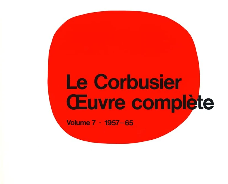 Le Corbusier Et Son Atelier Rue De Sevres 35: 1957-1965 Vol 7 (Le Corbusier): Volume 7: 1957-1965