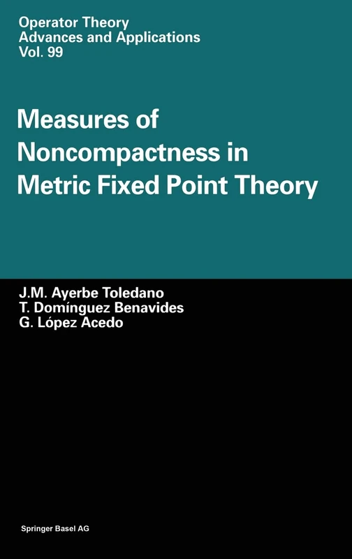 Measures of Noncompactness in Metric Fixed Point Theory: v. 99 (Operator Theory: Advances and Applications)