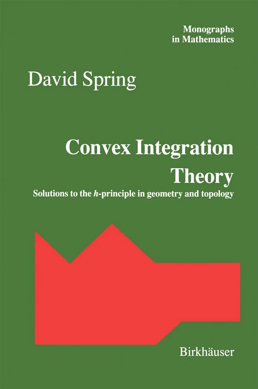 Convex Integration Theory: Solutions to the h-principle in geometry and topology: 92 (Monographs in Mathematics, 92)
