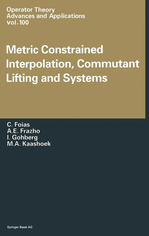 Metric Constrained Interpolation, Commutant Lifting and Systems: v. 103 (Operator Theory: Advances and Applications)