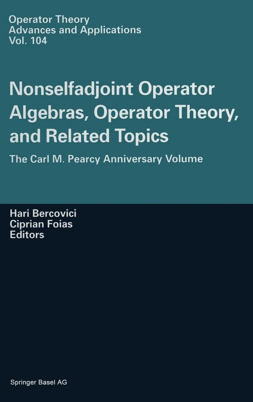 Nonselfadjoint Operator Algebras, Operator Theory, and Related Topics: The Carl M.Pearcy Anniversary Volume: v. 104 (Operator Theory: Advances and Applications)