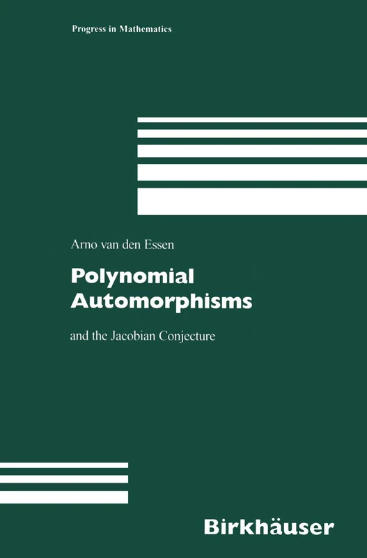 Polynomial Automorphisms: and the Jacobian Conjecture: 190 (Progress in Mathematics, 190)
