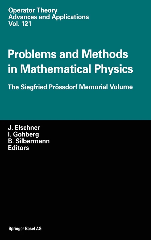 Problems and Methods in Mathematical Physics: The Siegfried Prossdorf Memorial Volume: v. 121 (Operator Theory: Advances and Applications)