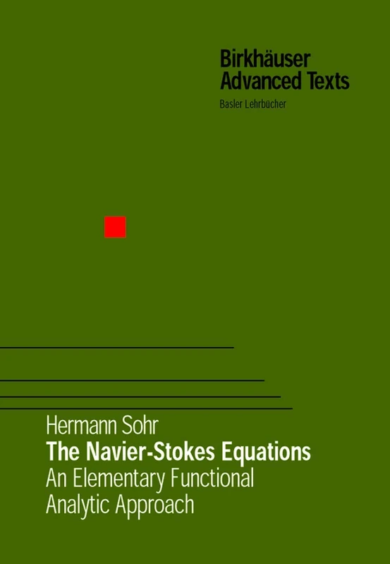 The Navier-Stokes Equations: An Elementary Functional Analytic Approach (Birkhäuser Advanced Texts Basler Lehrbücher)