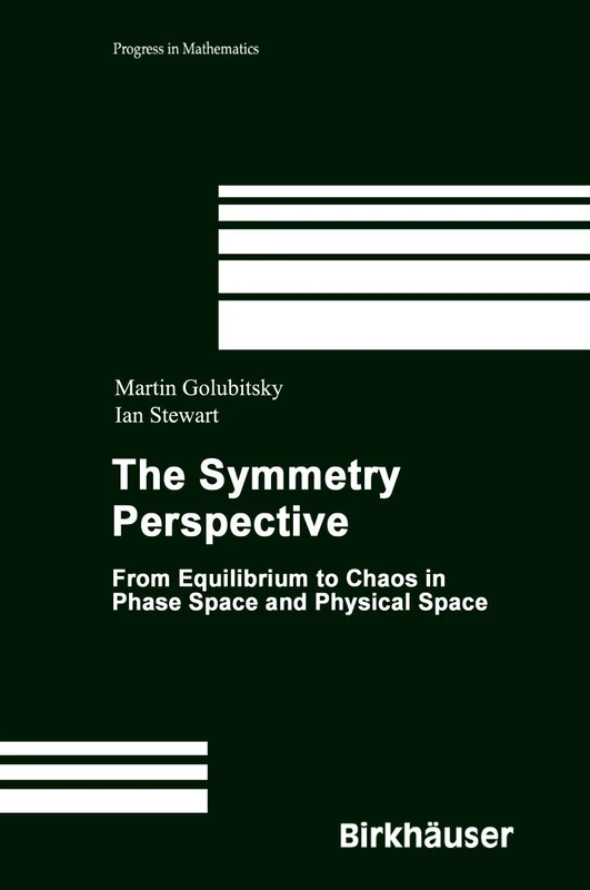 The Symmetry Perspective: From Equilibrium to Chaos in Phase Space and Physical Space: 200 (Progress in Mathematics, 200)