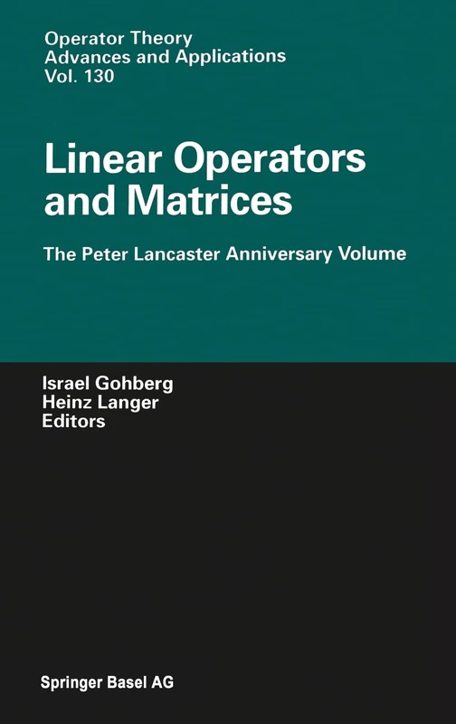 Linear Operators and Matrices: The Peter Lancaster Anniversary Volume: v. 130 (Operator Theory: Advances and Applications)