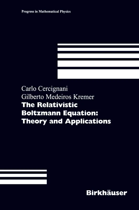 The Relativistic Boltzmann Equation: Theory and Applications: 22 (Progress in Mathematical Physics, 22)