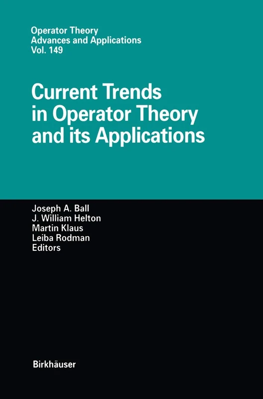 Current Trends in Operator Theory and its Applications: 149 (Operator Theory: Advances and Applications, 149)