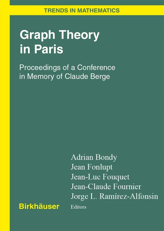 Graph Theory in Paris: Proceedings of a Conference in Memory of Claude Berge (Trends in Mathematics)
