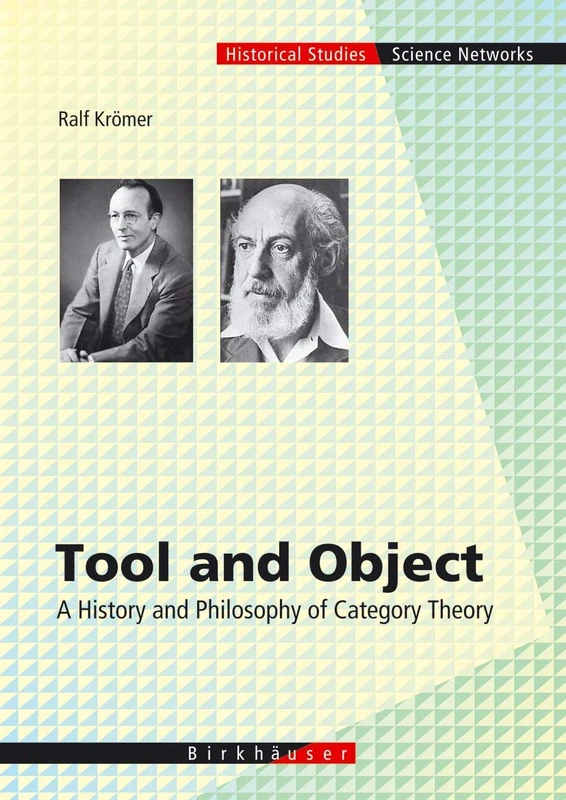 Tool and Object: A History and Philosophy of Category Theory: 32 (Science Networks. Historical Studies, 32)