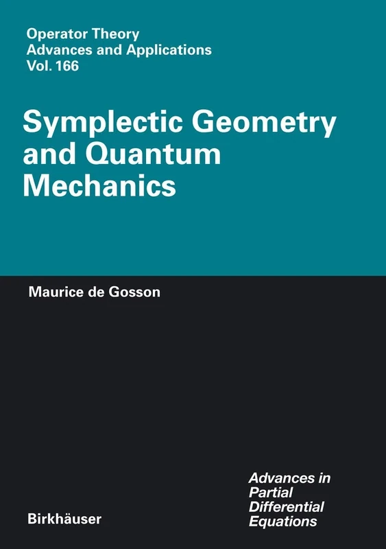 Symplectic Geometry and Quantum Mechanics: 166 (Operator Theory: Advances and Applications)