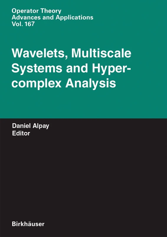 Wavelets, Multiscale Systems and Hypercomplex Analysis: 167 (Operator Theory: Advances and Applications, 167)