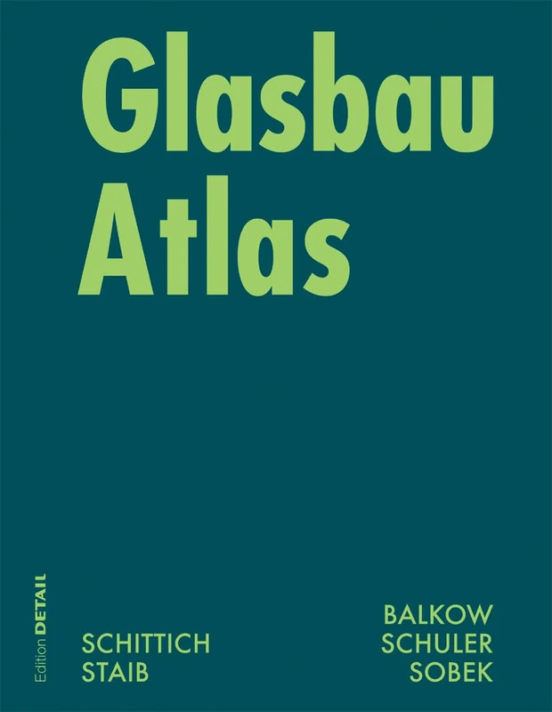 Glasbau Atlas: Zweite Uberarbeitete Und Erwiterte Auflage (Detail Atlas)