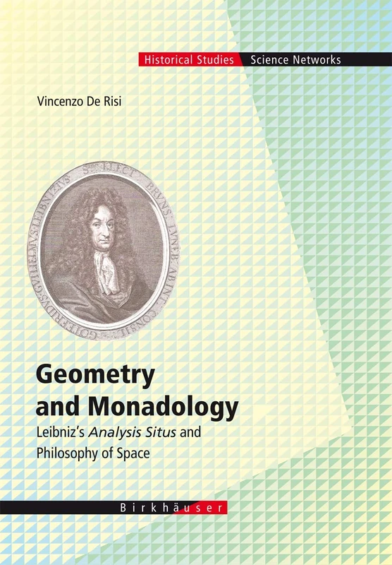 Geometry and Monadology: Leibniz's Analysis Situs and Philosophy of Space: 33 (Science Networks. Historical Studies)