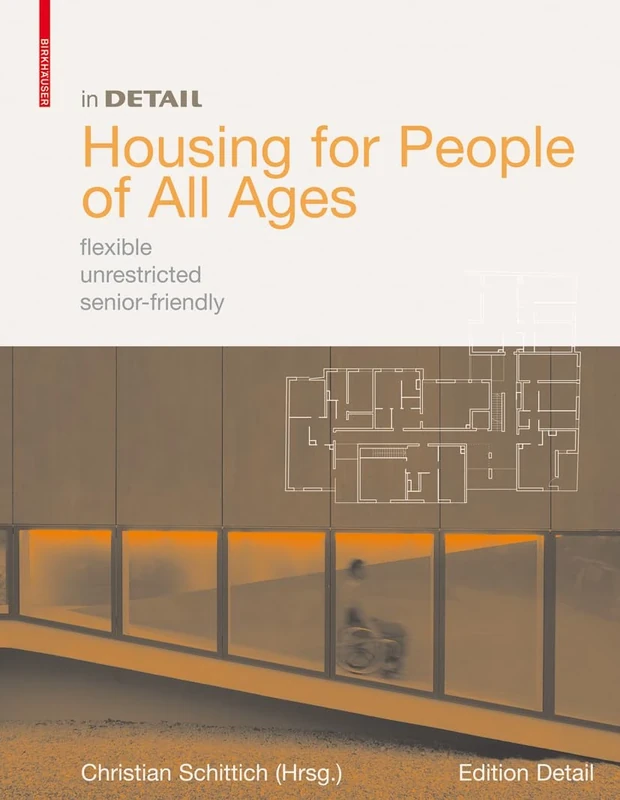 Housing for People of All Ages: flexible, unrestricted, senior-friendly (in DETAIL)