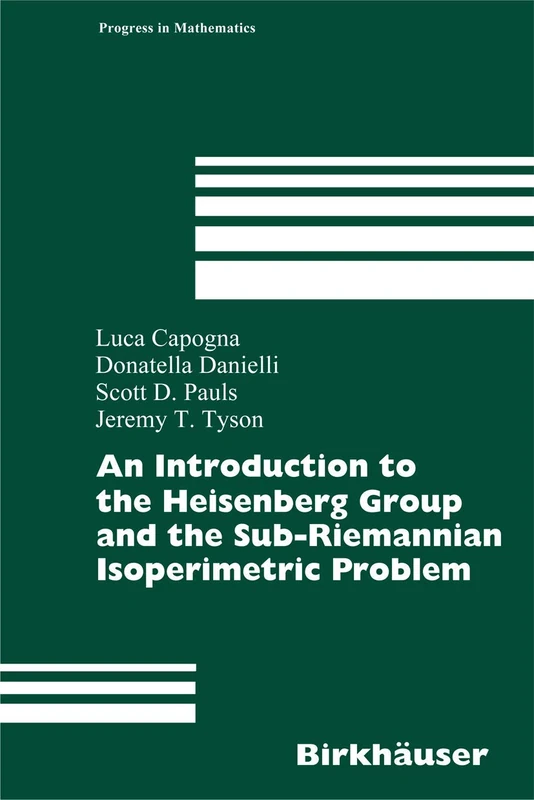 An Introduction to the Heisenberg Group and the Sub-Riemannian Isoperimetric Problem: 259 (Progress in Mathematics)