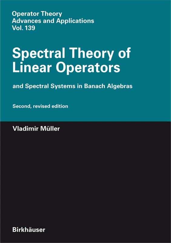 Spectral Theory of Linear Operators: and Spectral Systems in Banach Algebras: 139 (Operator Theory: Advances and Applications, 139)
