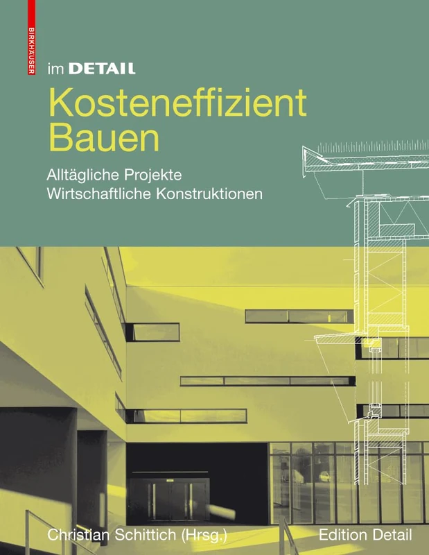 Im Detail: Kosteneffizient Bauen: Okonomische Konzepte: Wirtschaftliche Konstruktionen (In Detail)