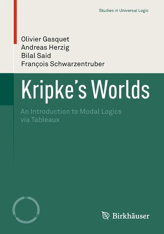 Kripke’s Worlds: An Introduction to Modal Logics via Tableaux (Studies in Universal Logic)