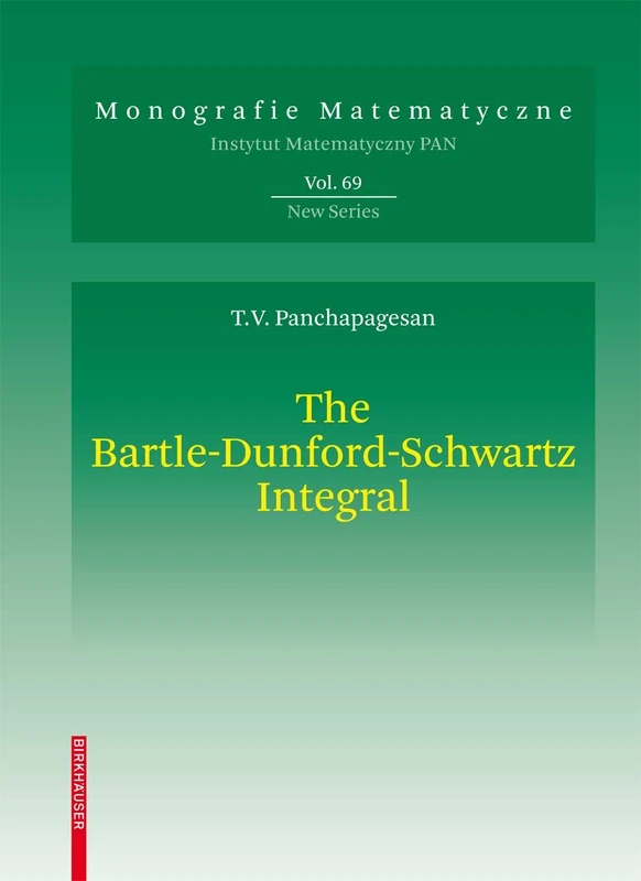 The Bartle-Dunford-Schwartz Integral: Integration with Respect to a Sigma-Additive Vector Measure: 69 (Monografie Matematyczne, 69)