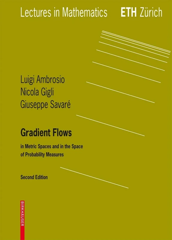 Gradient Flows: In Metric Spaces and in the Space of Probability Measures (Lectures in Mathematics. ETH Zürich)