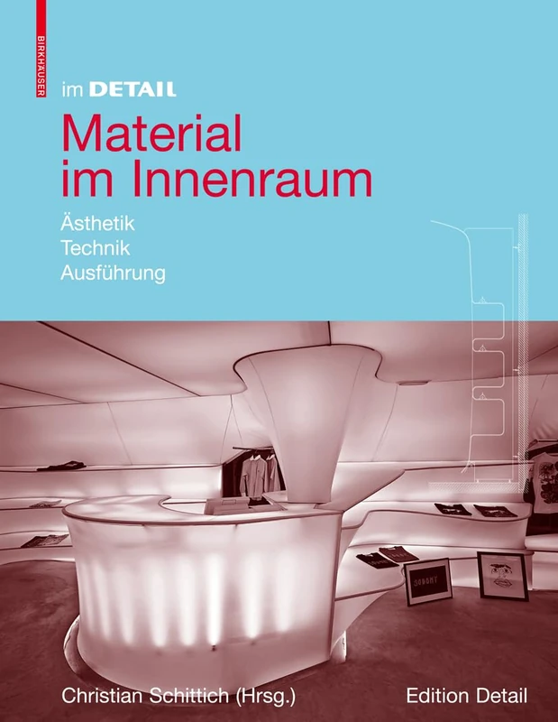 Material im Innenraum: Ästhetik, Technik, Ausführung (im Detail)
