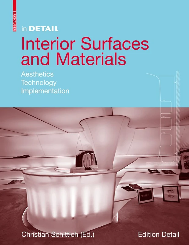 Interior Surfaces and Materials: Aesthetics, Technology, Implementation (in DETAIL)