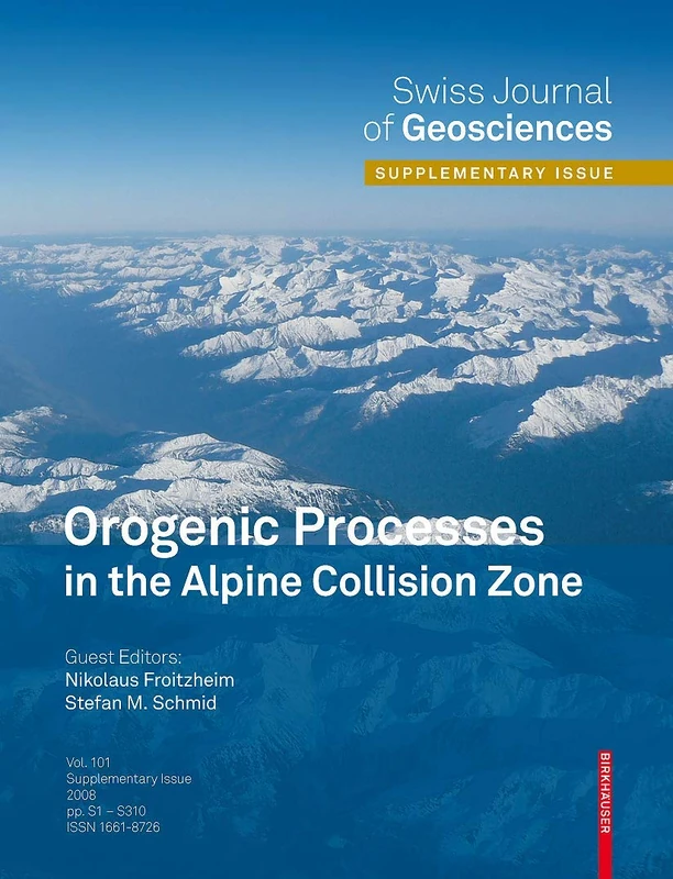 Orogenic Processes in the Alpine Collision Zone: Selected Contributions from the 8th Workshop on Alpine Geological Studies, Davos, Switzerland, 2007: 3 (Swiss Journal of Geosciences Supplement, 3)