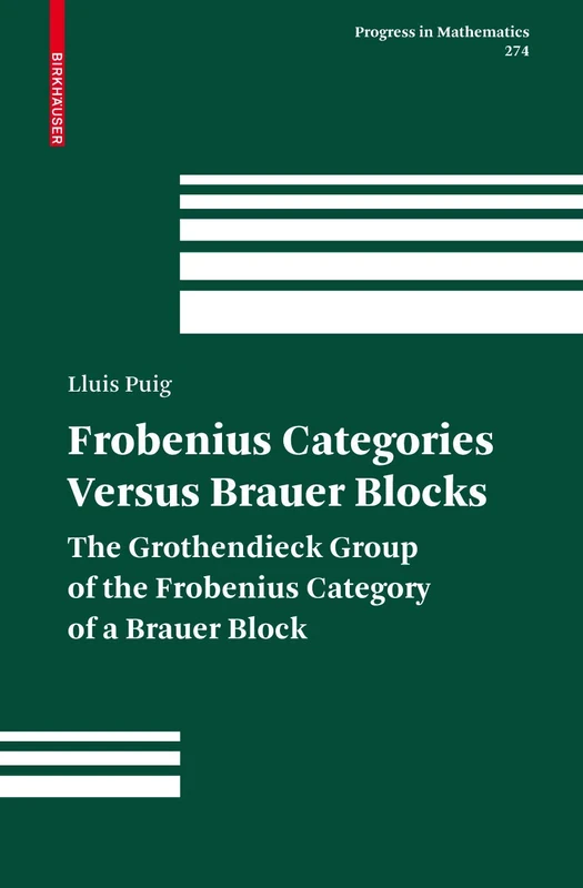 Frobenius Categories versus Brauer Blocks: The Grothendieck Group of the Frobenius Category of a Brauer Block: 274 (Progress in Mathematics, 274)