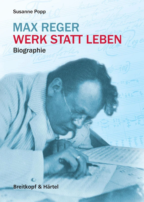 MAX REGER. WERK STATT LEBEN: Biografie