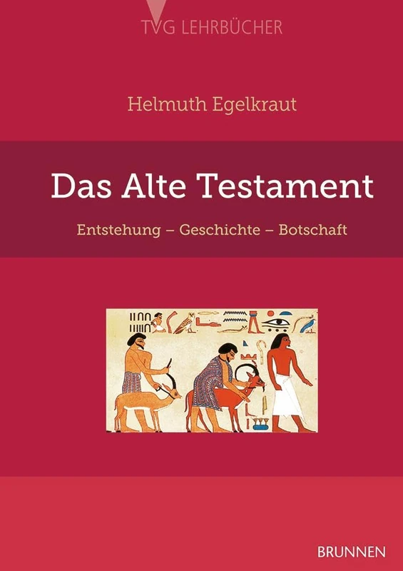 Das Alte Testament: Entstehung, Geschichte, Botschaft