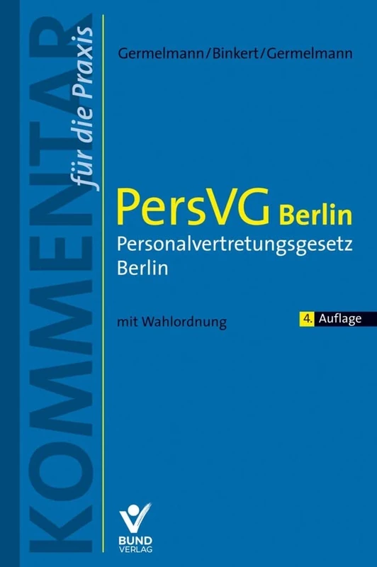PersVG Berlin Personalvertretungsgesetz Berlin: Kommentar für die Praxis mit Wahlordnung