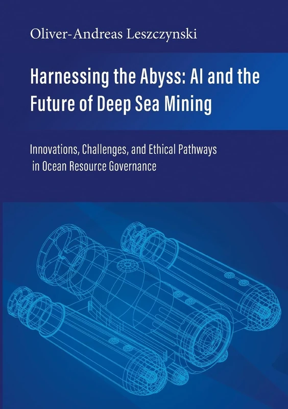 Harnessing the Abyss: AI and the Future of Deep Sea Mining: Innovations, Challenges, and Ethical Pathways in Ocean Resource Governance - Image 1