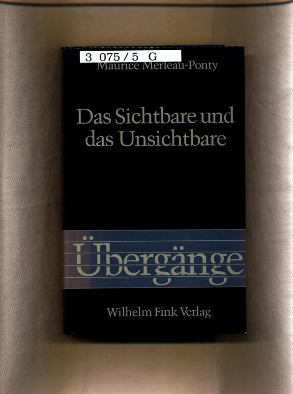 Das Sichtbare und das Unsichtbare: Gefolgt von Arbeitsnotizen