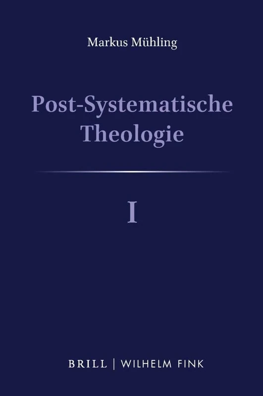 Post-Systematische Theologie I: Denkwege - Eine Theologische Philosophie: 1