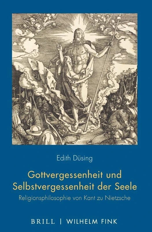 Gottvergessenheit Und Selbstvergessenheit Der Seele: Religionsphilosophie Von Kant Zu Nietzsche