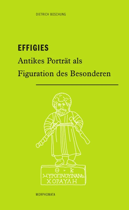 Effigies: Antikes Portrat ALS Figuration Des Besonderen: 49 (Morphomata)