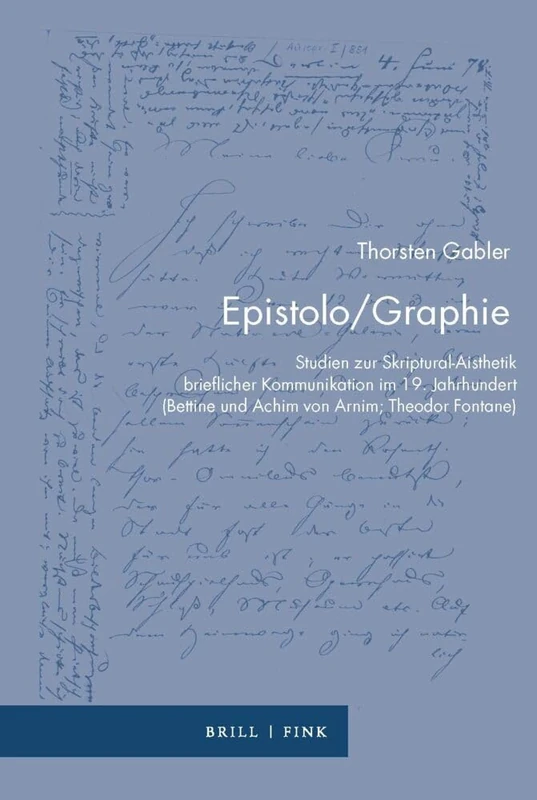 Epistolo/Graphie: Studien Zur Skriptural-Aisthetik Brieflicher Kommunikation Im 19. Jahrhundert (Bettine Und Achim Von Arnim; Theodor Fontane): 29 (Zur Genealogie Des Schreibens, 29) - Image 1
