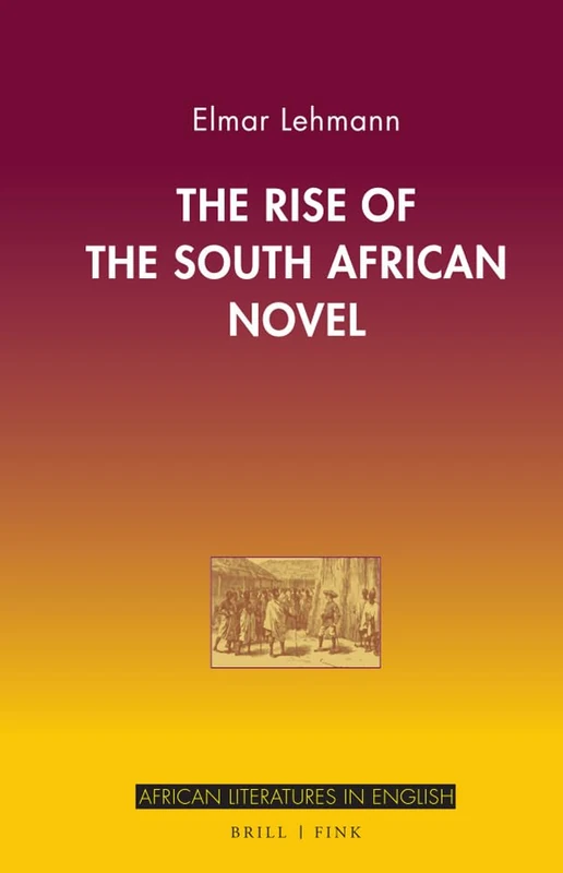 The Rise of the South African Novel (African Literatures in English, 1)